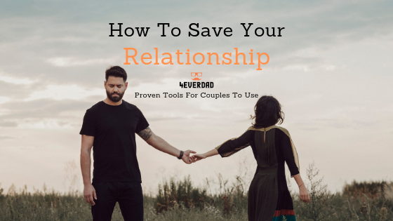 How To Save Your Relationship 4everdad 7856